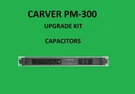 Stereo Amplifier Carver PM-300 Repair Kit All Capacitors. Fixed Price $53.00.
