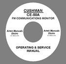 Cushman CE-50A Fm Communications Monitor Operating Service Artek Manuals. Fixed Price $15.00.
